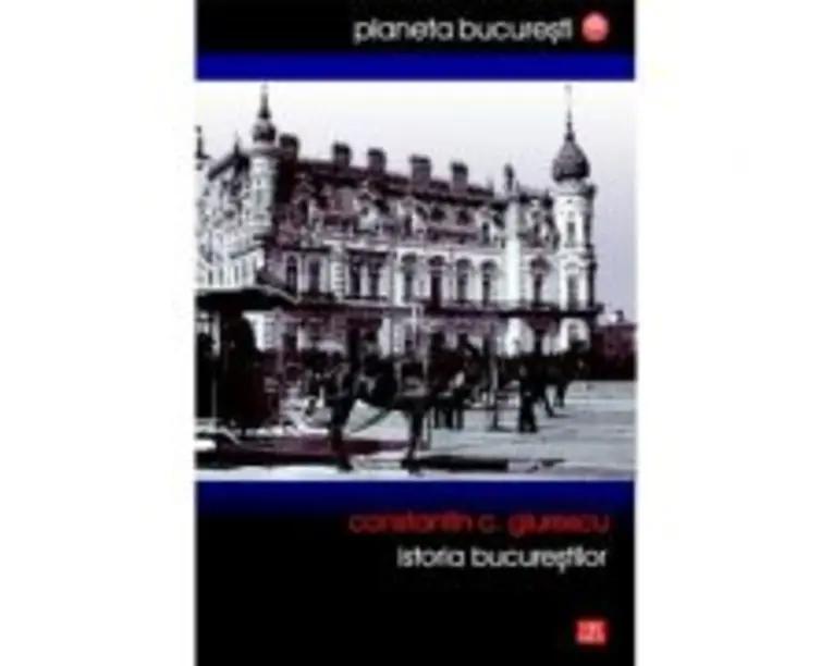 Istoria Bucurestilor (Giurescu) - Constantin C. Giurescu
