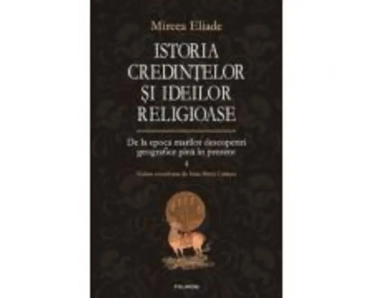 Istoria credintelor si ideilor religioase volumul 4 - Mircea Eliade