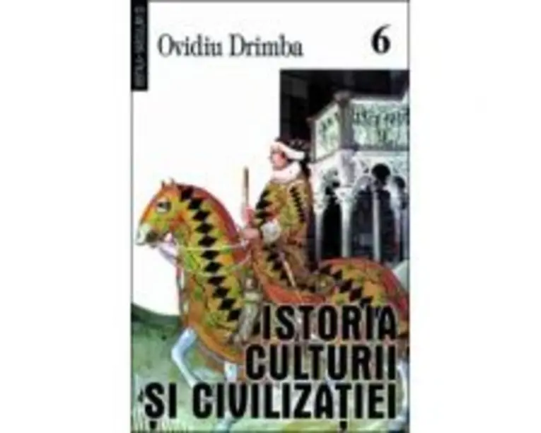 Istoria culturii si civilizatiei, volumele 6-8 - Ovidiu Drimba