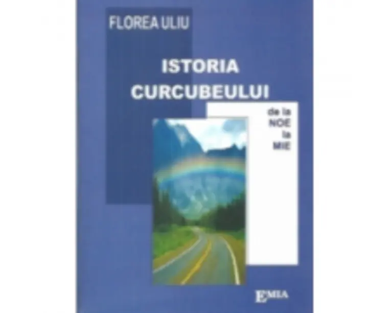 Istoria Curcubeului, de la Noe la Mie - Florea Uliu