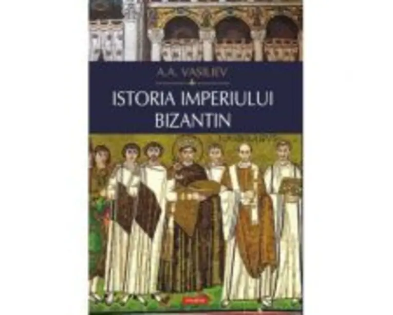 Istoria Imperiului bizantin - A. A. Vasiliev
