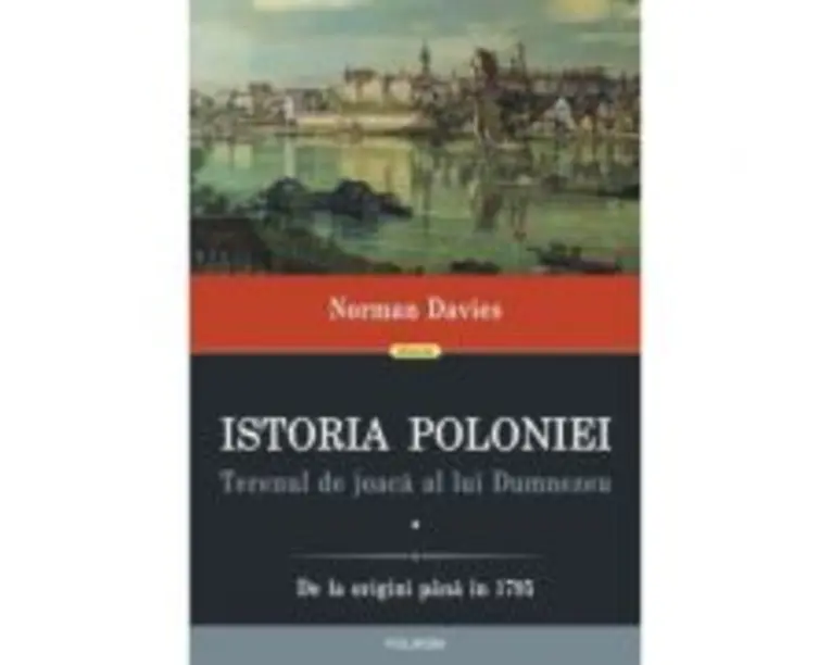 Istoria Poloniei. Terenul de joaca al lui Dumnezeu (2 volume) - Norman Davies