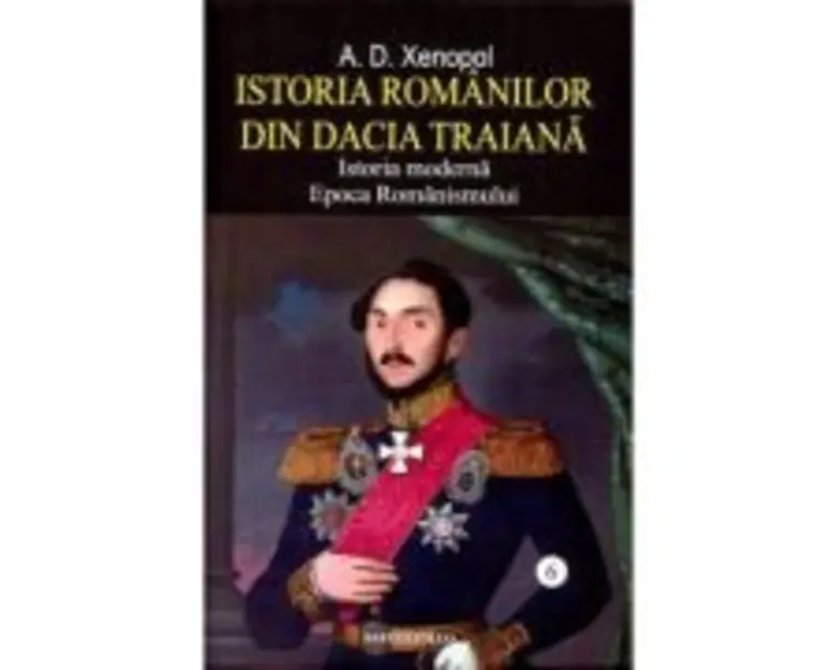 Istoria romanilor din Dacia Traiana Vol. 6 - A. D. Xenopol