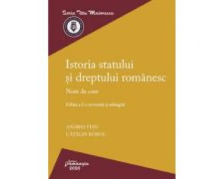 Istoria statului si dreptului romanesc. Editia a 2-a. Note de curs - Andrei Tinu, Catalin Boboc