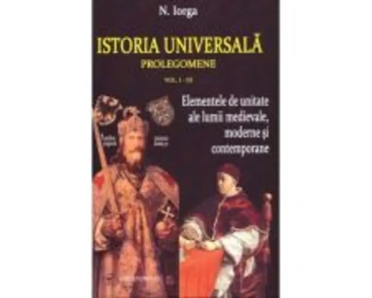 Istoria universala. Prolegomene volumele 1-3 - Nicolae Iorga