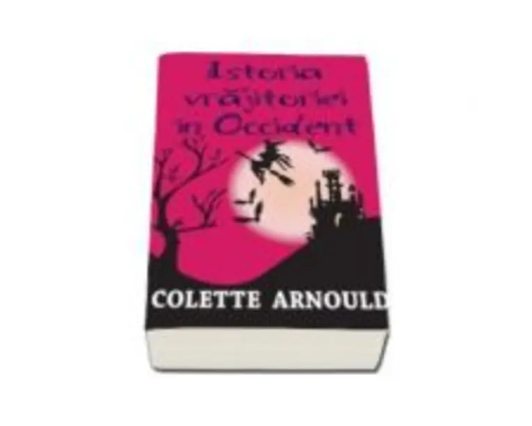Istoria vrajitoriei in Occident - Colette Arnould