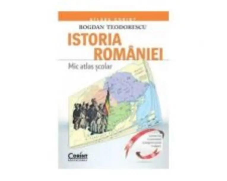 Mic atlas scolar. Istoria Romaniei - Bogdan Teodorescu