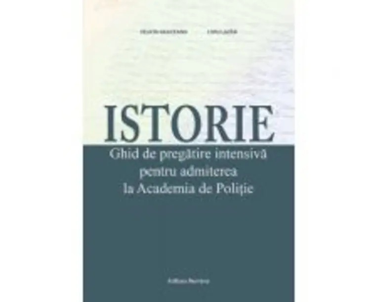Istorie. Ghid de pregatire intensiva pentru admiterea la Academia de Politie - Felicia Galiceanu, Liviu Lazar