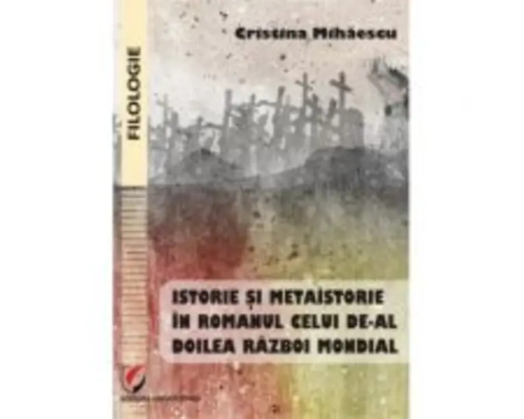 Istorie si metaistorie in romanul celui de-al Doilea Razboi Mondial - Cristina Mihaescu