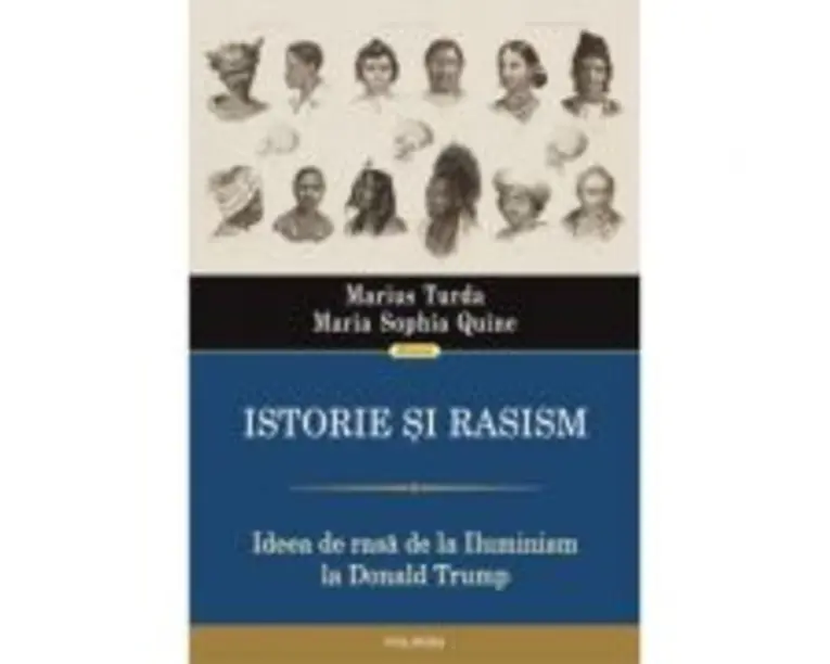 Istorie si rasism. Ideea de rasa de la Iluminism la Donald Trump - Marius Turda, Maria Sophia Quine
