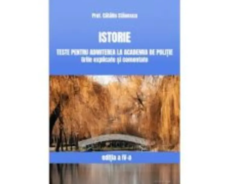 Istorie, Teste pentru admiterea la Academia de Politie. Grile explicate si comentate - Catalin Stanescu