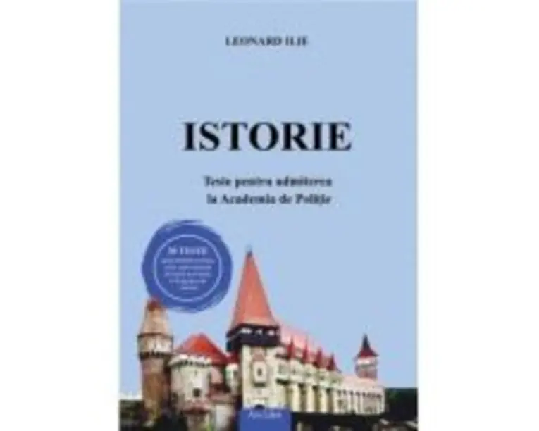 Istorie. Teste pentru admiterea la Academia de Politie - Leonard Ilie