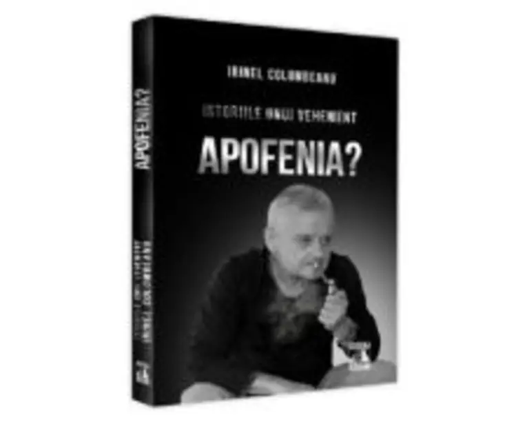 Istoriile unui vehement. Apofenia? - Irinel Columbeanu