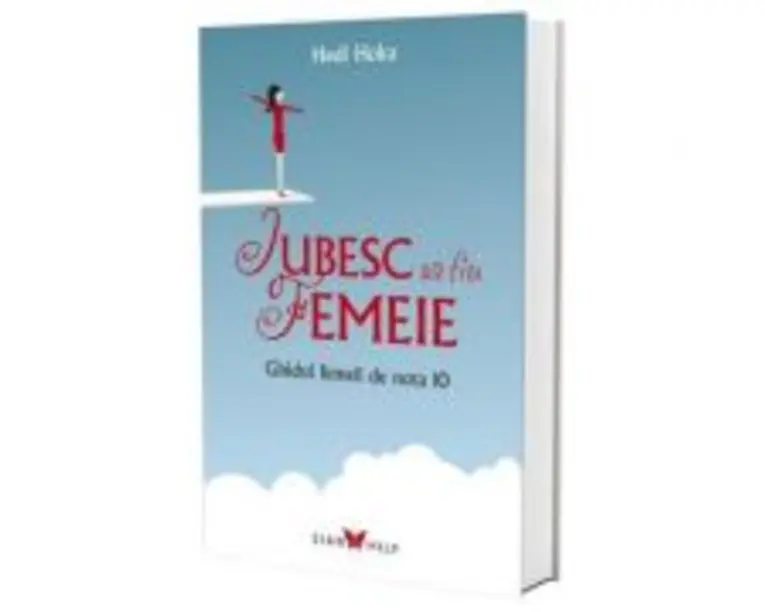 Iubesc sa fiu femeie. Ghidul femeii de nota 10 - Hedi Hoka