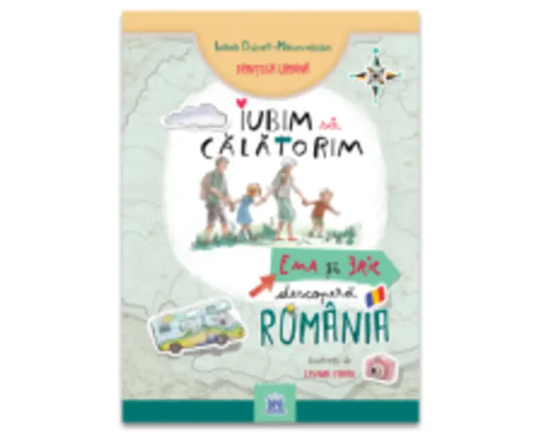 Iubim sa calatorim. Ema si Eric descopera Romania - Ioana Chicet-Macoveiciuc