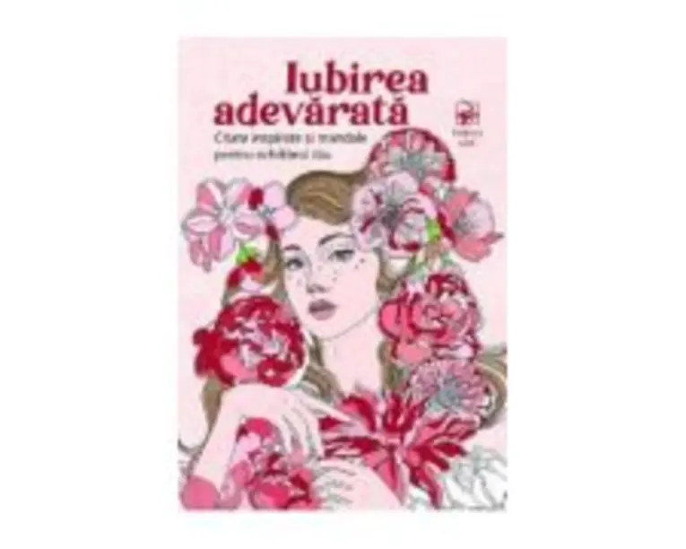 Iubirea adevarata. Citate inspirate si mandale pentru echilibrul tau