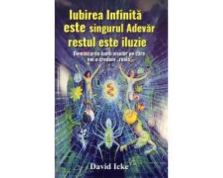 Iubirea infinita este singurul adevar, restul este iluzie - David Icke