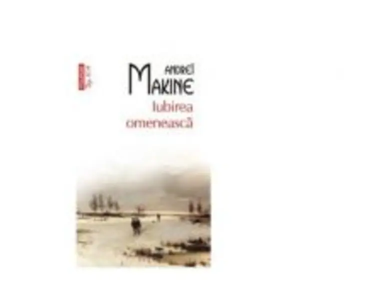 Iubirea omeneasca - Andrei Makine