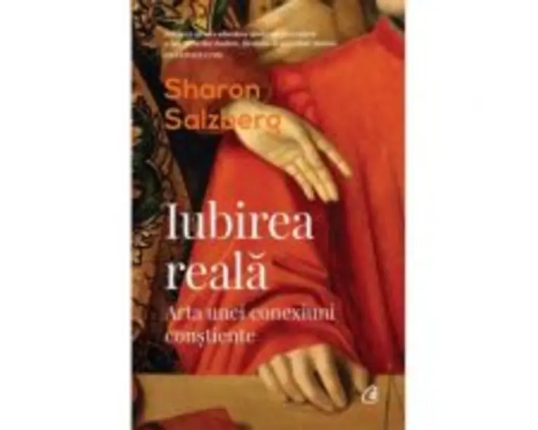 Iubirea reala. Arta unei conexiuni constiente - Sharon Salzberg