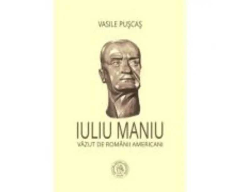 Iuliu Maniu vazut de romanii americani - Vasile Puscas