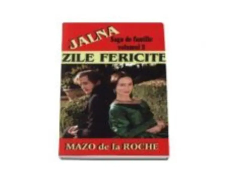 Jalna, volumul II. Zile fericite - Mazo de la Roche