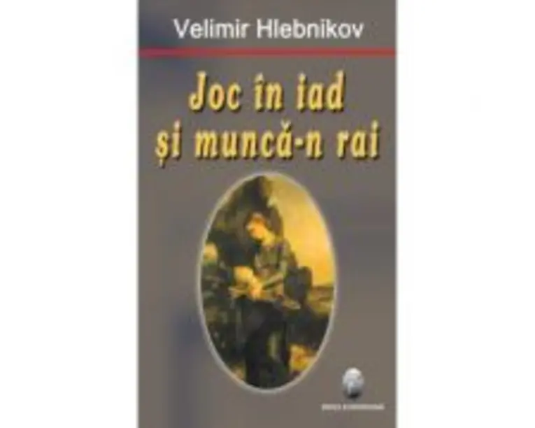 Joc in iad si munca-n rai - Velimir Hlebnikov