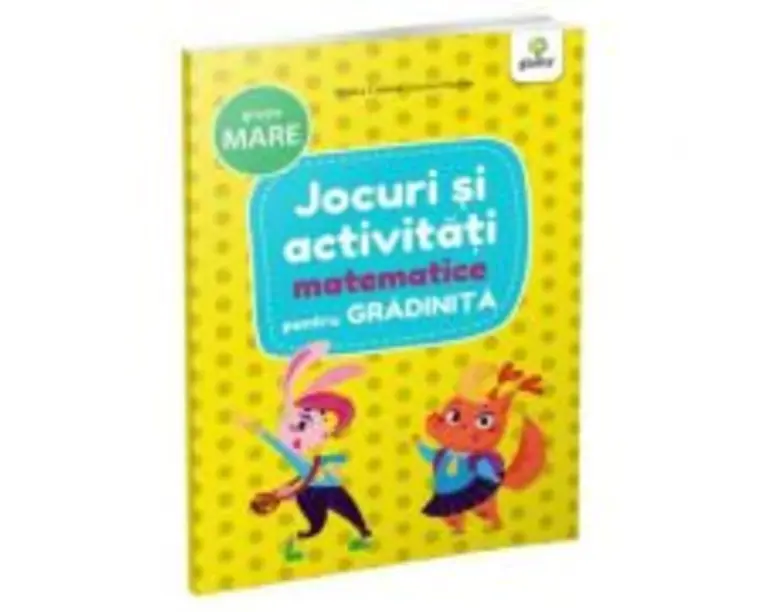 Jocuri si activitati pentru gradinita. Jocuri si activitati matematice pentru grupa mare