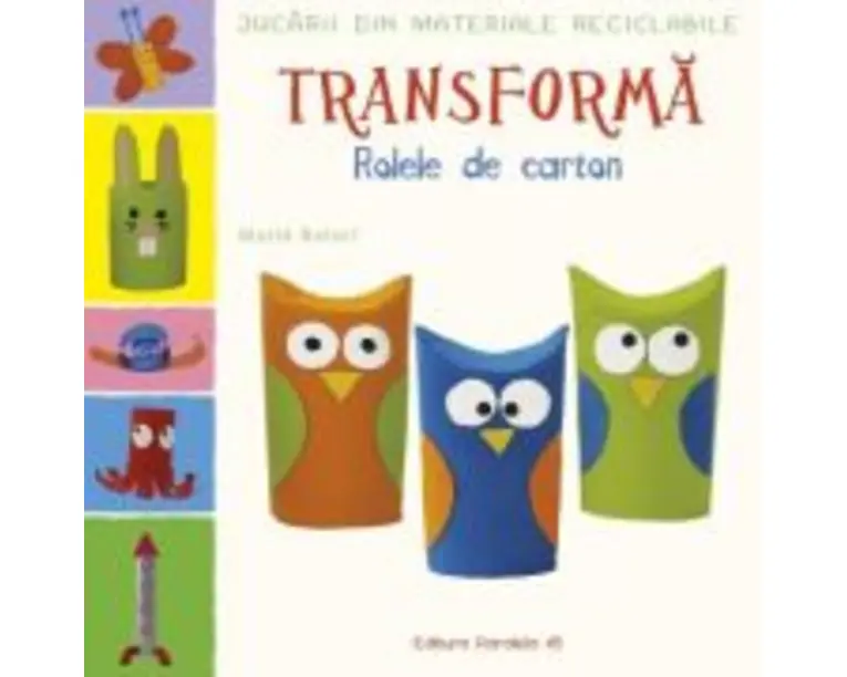 Jucarii din materiale reciclabile. TRANSFORMA - Rolele din carton - Maite Balart