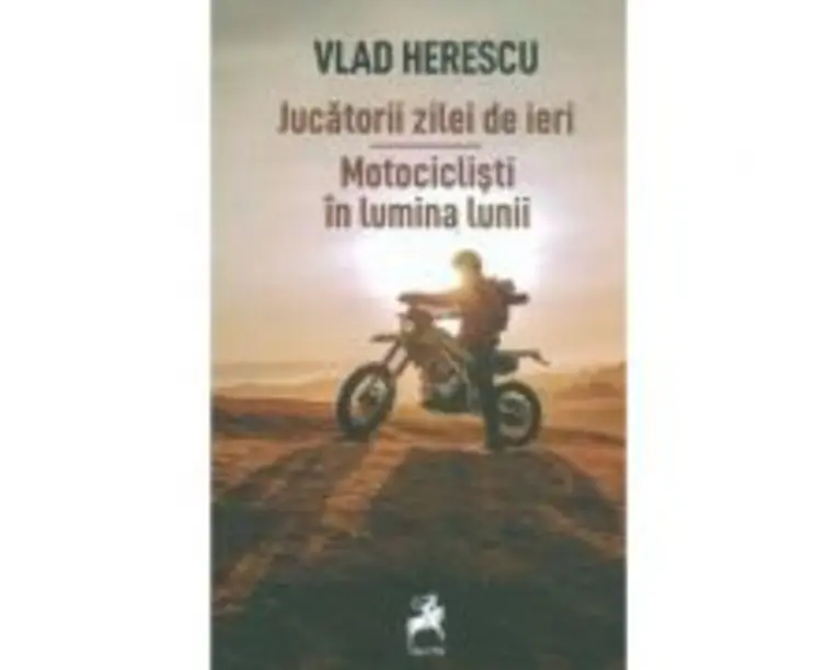 Jucatorii zilei de ieri. Motociclisti in lumina lunii - Vlad Herescu