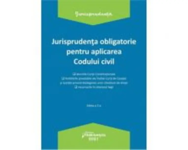 Jurisprudenta obligatorie pentru aplicarea Codului civil. Actualizata 4 ianuarie 2021