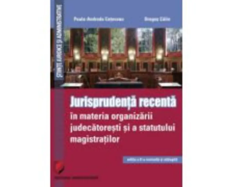 Jurisprudenta recenta in materia organizarii judecatoresti si a statutului magistratilor - Paula Andrada Cotovanu