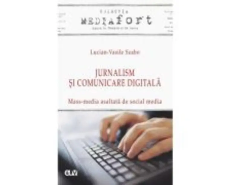 Jurnalism si comunicare digitala - Mass-media asaltata de social media - Lucian-Vasile Szabo