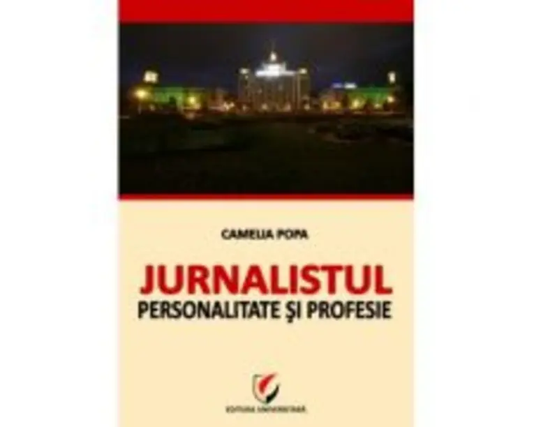 Jurnalistul - Personalitate si profesie - Camelia Popa