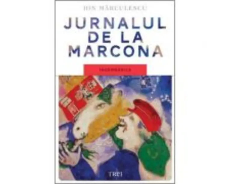 Jurnalul de la Marcona. Insemnarile - Ion Marculescu