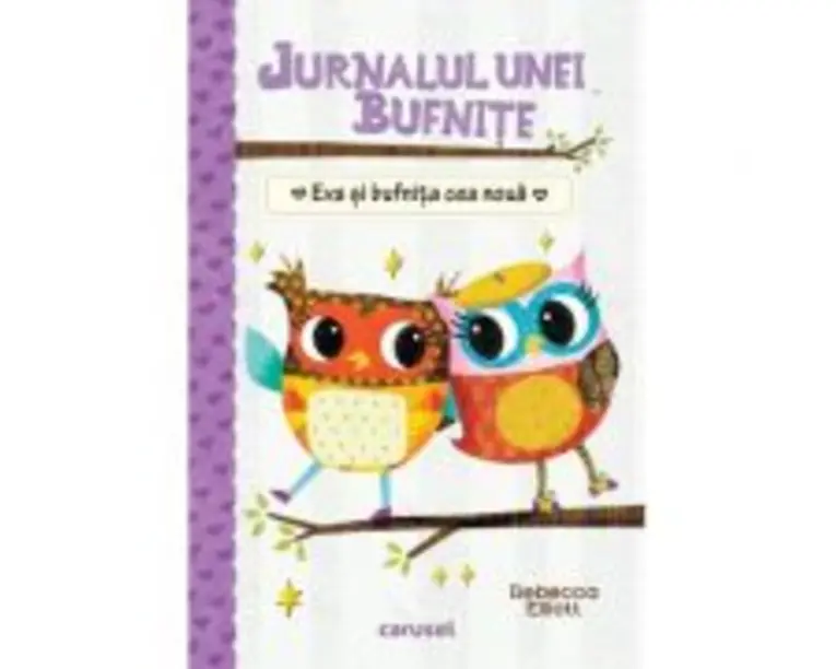 Jurnalul unei bufnite. Eva si bufnita cea noua - Rebecca Elliott