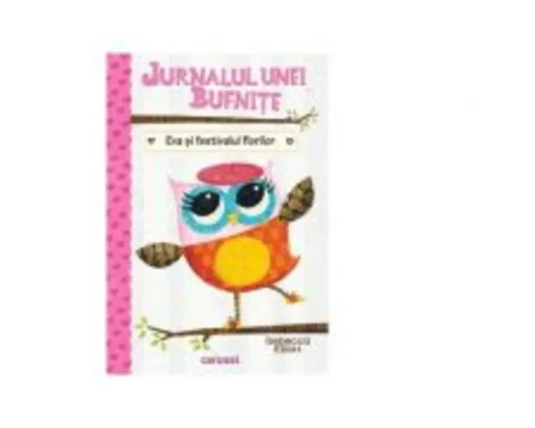 Jurnalul unei bufnite. Eva si festivalul florilor - Rebecca Elliott