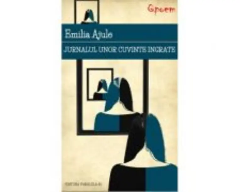 Jurnalul unor cuvinte ingrate - Emilia Ajule
