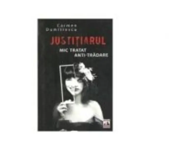 Justitiarul. Mic tratat anti-tradare - Carmen Dumitrescu