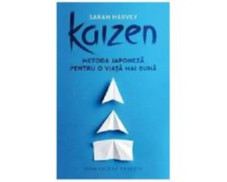 Kaizen. Metoda japoneza pentru o viata mai buna - Sarah Harvey