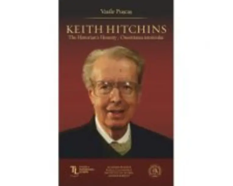 Keith Hitchins. The Historian's Honesty. Onestitatea istoricului - Vasile Puscas