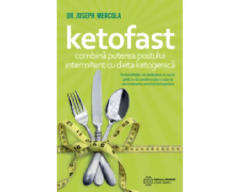 Ketofast. Combina puterea postului intermitent cu dieta ketogenica - Dr. Joseph Mercola