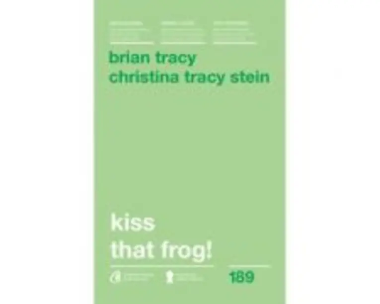 Kiss that frog! 12 cai de-a transforma minusurile in plusuri in viata personala si la munca. Editia a II-a - Brian Tracy