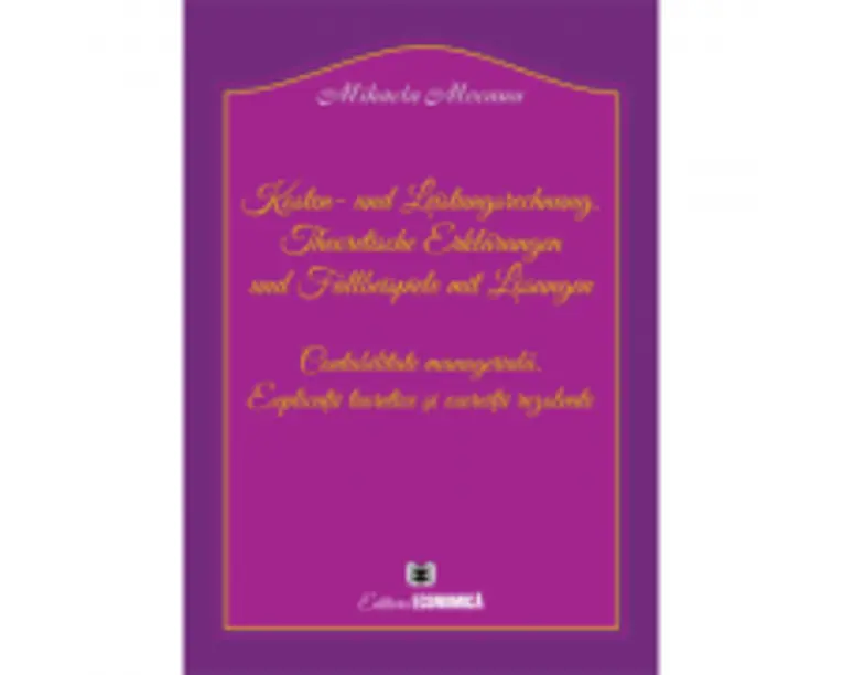 Kosten- und Leistungsrechnung. Theoretische Erklärungen und Fallbeispiele mit Lösungen. Contabilitate manageriala. Explicatii teoretice si exercitii r