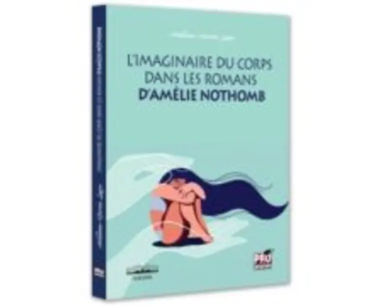 L'imaginaire du corps dans les romans d'Amelie Nothomb - Adelina-Maria Lupu
