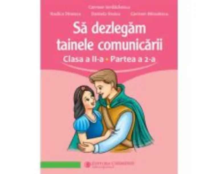 Sa dezlegam tainele comunicarii. Clasa a 2-a. Partea a 2-a. L2AL2 - Carmen Iordachescu