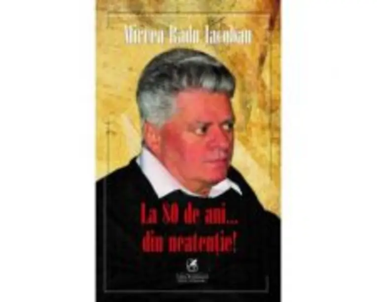 La 80 de ani… din neatentie! - Mircea Radu Iacoban
