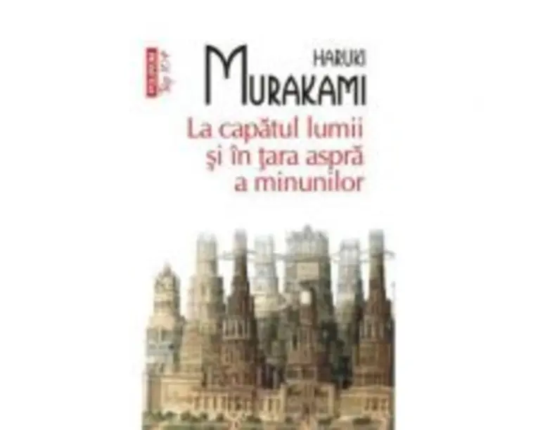 La capatul lumii si in tara aspra a minunilor - Haruki Murakami