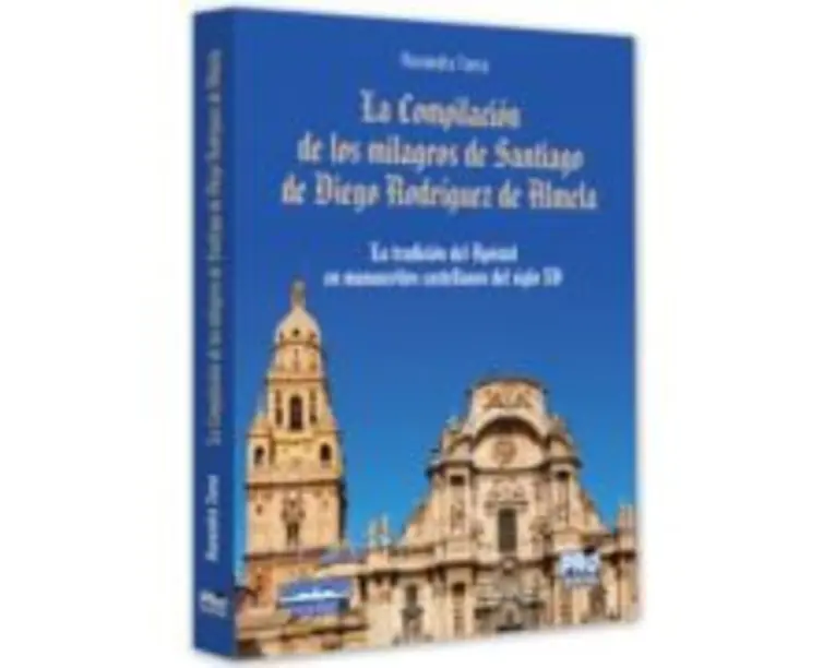 La Compilacion de los milagros de Santiago de Diego Rodriguez de Almela - Ruxandra Toma