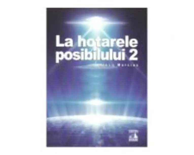 La hotarele posibilului vol. 2 - Alecu Marciuc