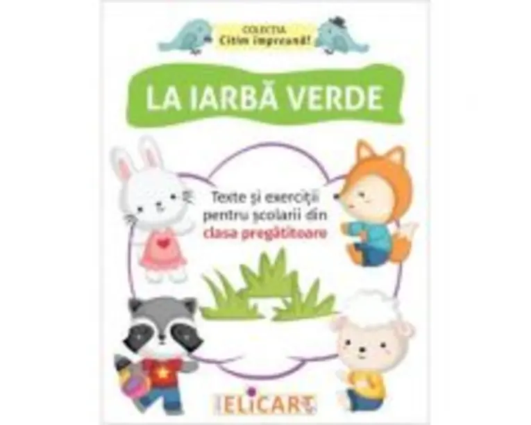 La iarba verde. Texte si exercitii pentru scolarii din clasa pregatitoare